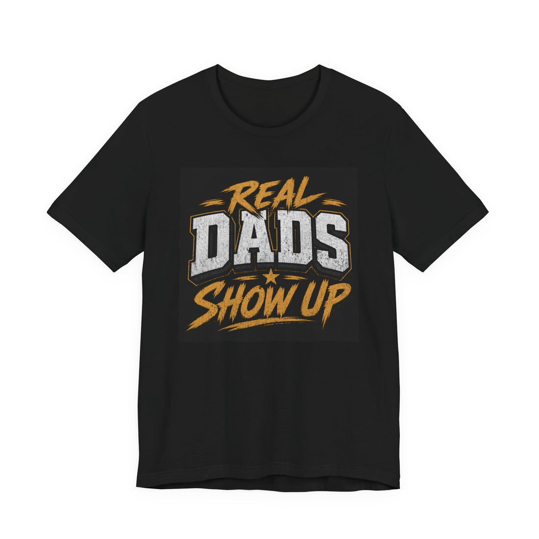 Real Dads Show Up T-Shirt