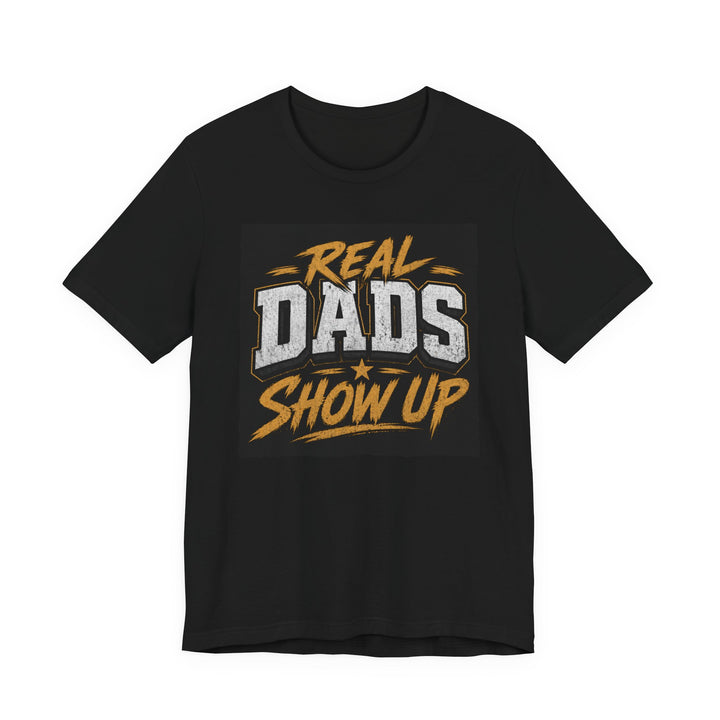 Real Dads Show Up T-Shirt