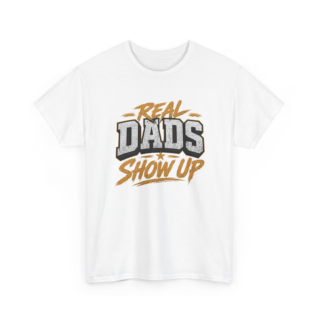 Real Dads Show Up Dad Tee