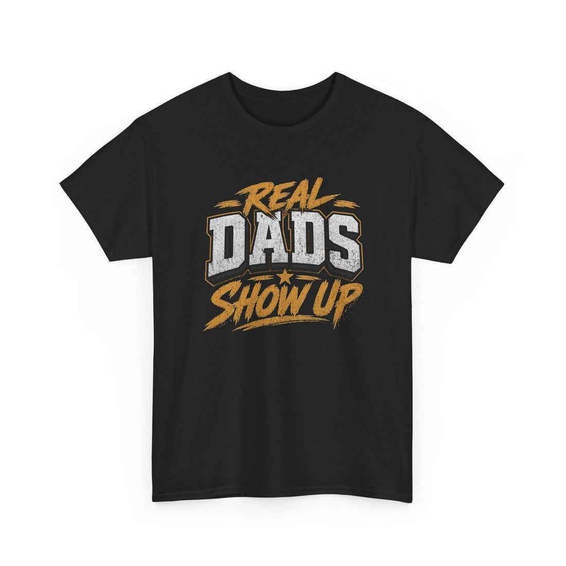 Real Dads Show Up Dad Tee