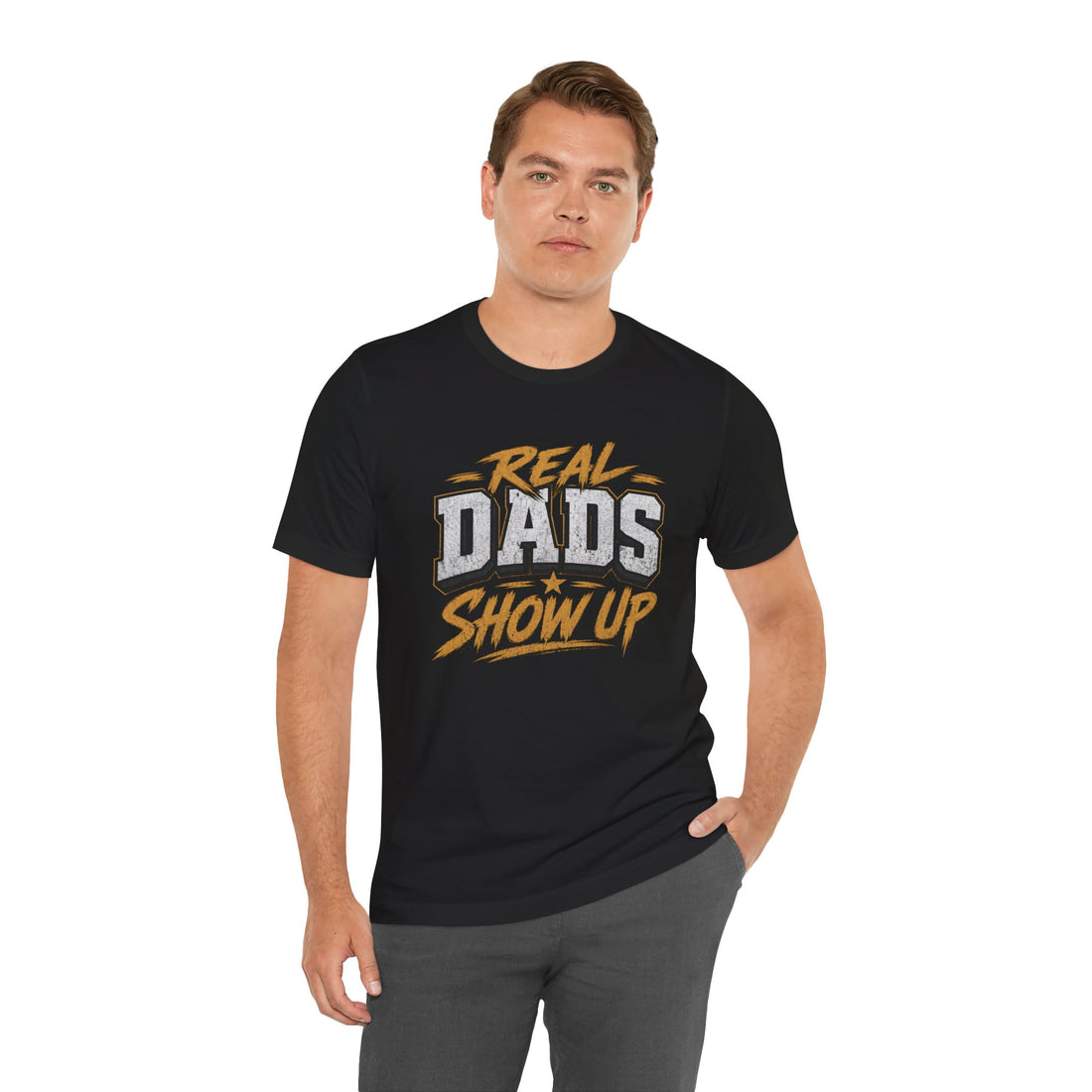 Real Dads Show Up Dad Tee