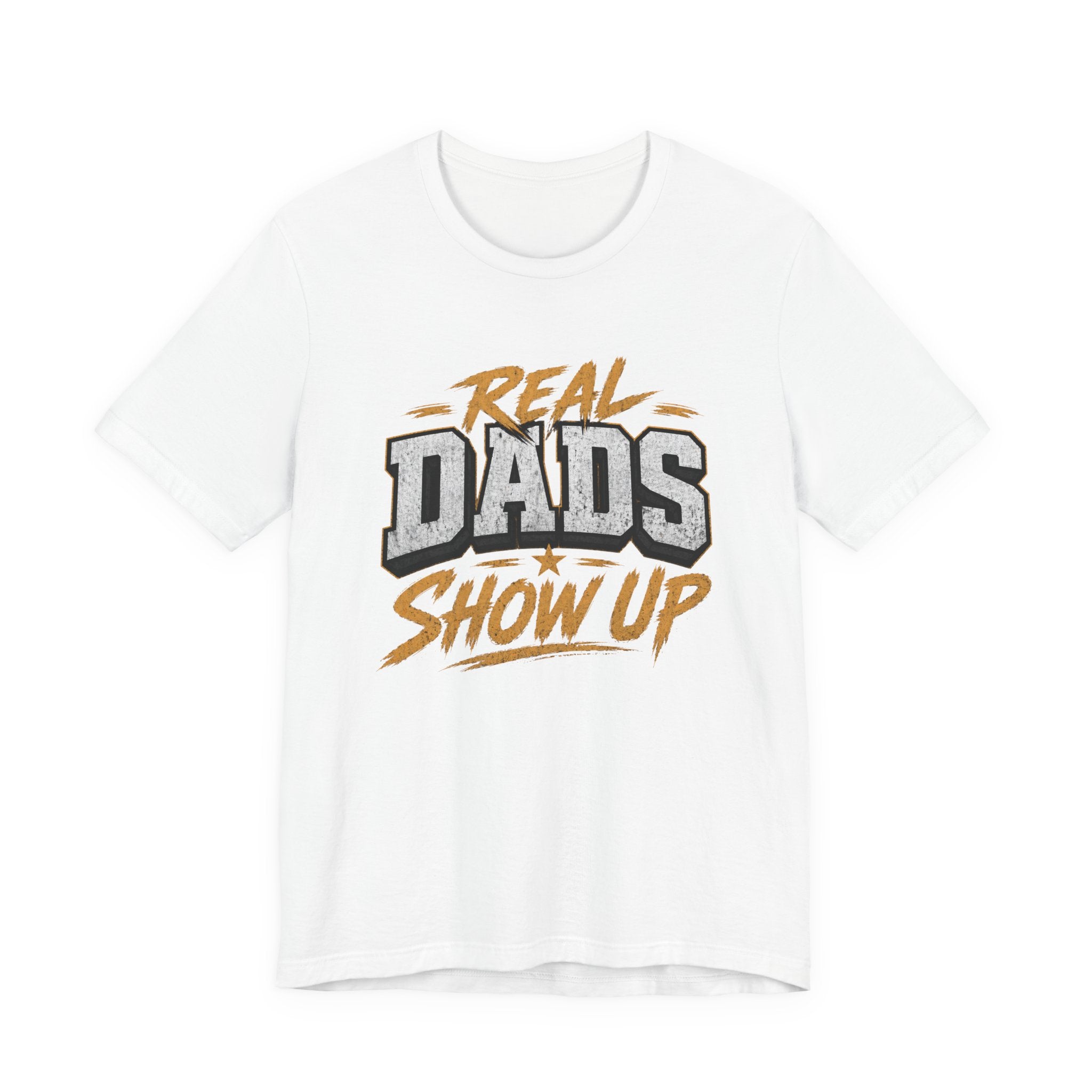 Real Dads Show Up Dad Tee