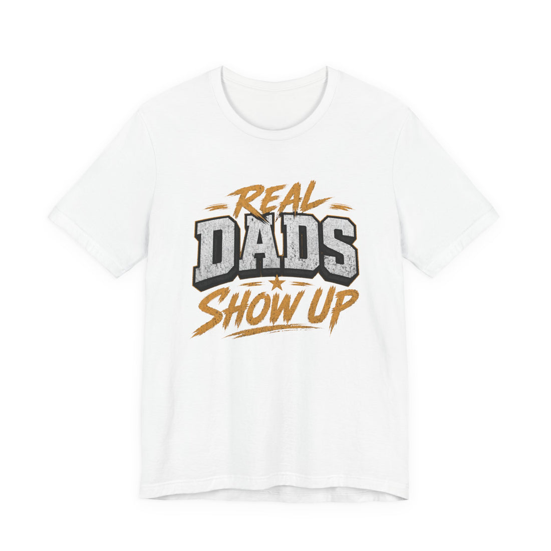 Real Dads Show Up Dad Tee