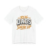 Real Dads Show Up Dad Tee
