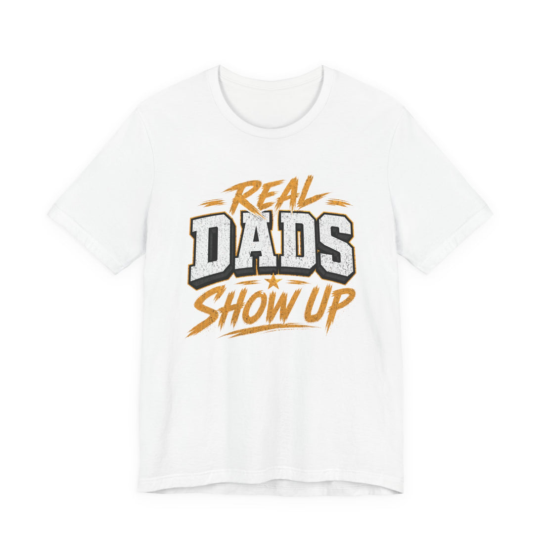 Real Dads Show Up T-Shirt