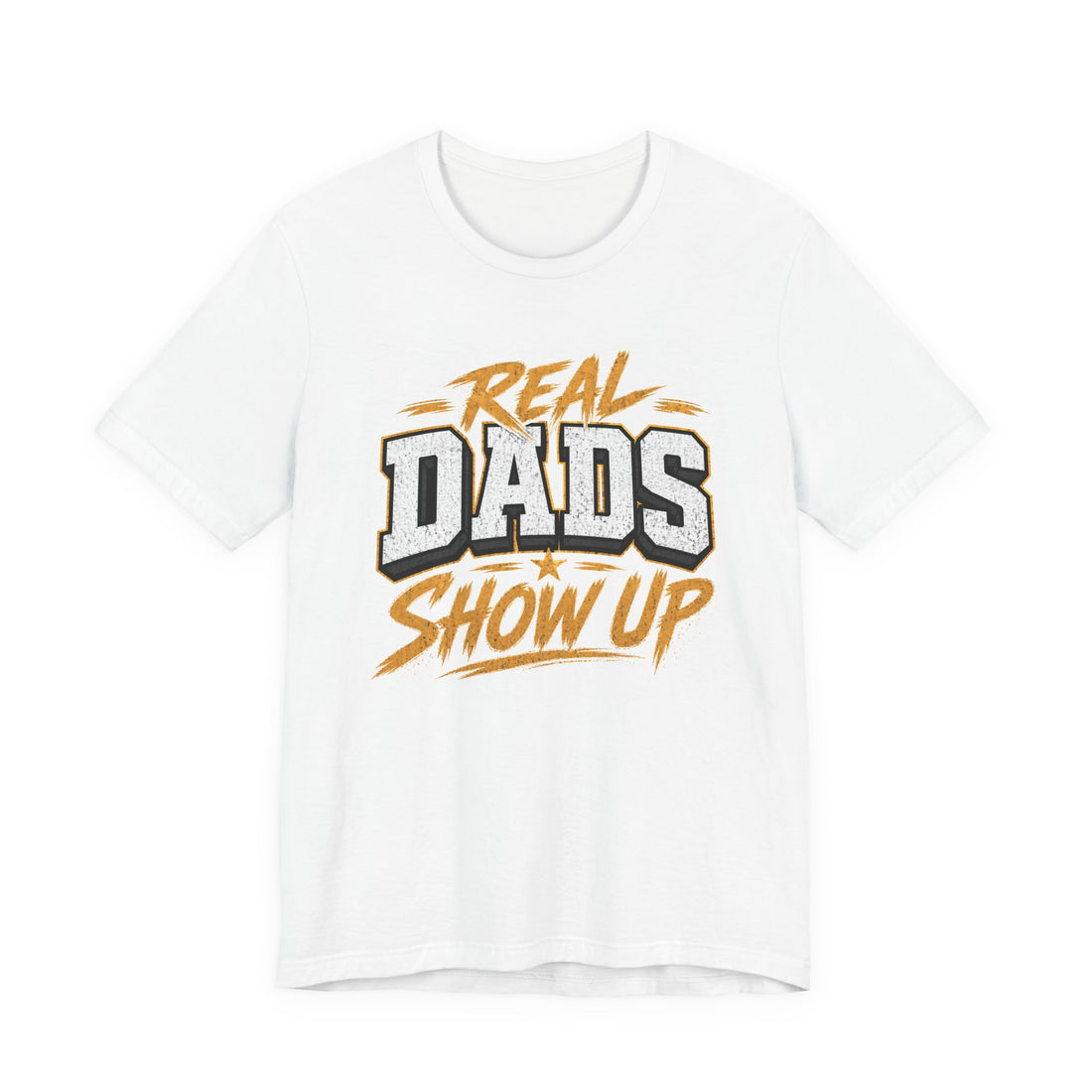 Real Dads Show Up T-Shirt