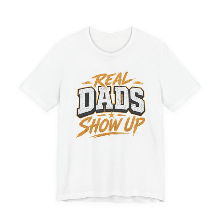 Real Dads Show Up T-Shirt